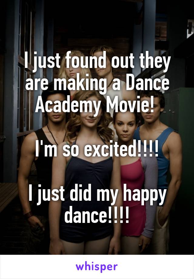 I just found out they are making a Dance Academy Movie! 

I'm so excited!!!!

I just did my happy dance!!!!