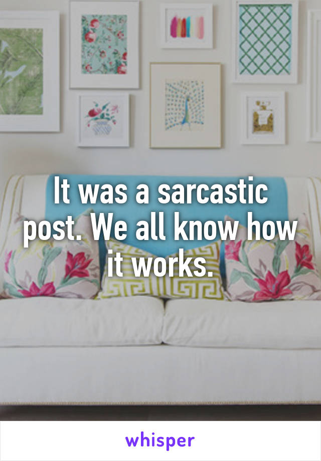 It was a sarcastic post. We all know how it works.