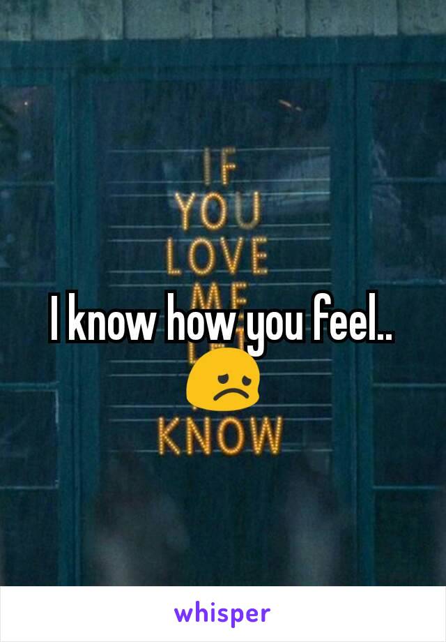 I know how you feel..😞