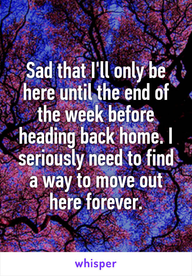 Sad that I'll only be here until the end of the week before heading back home. I seriously need to find a way to move out here forever.