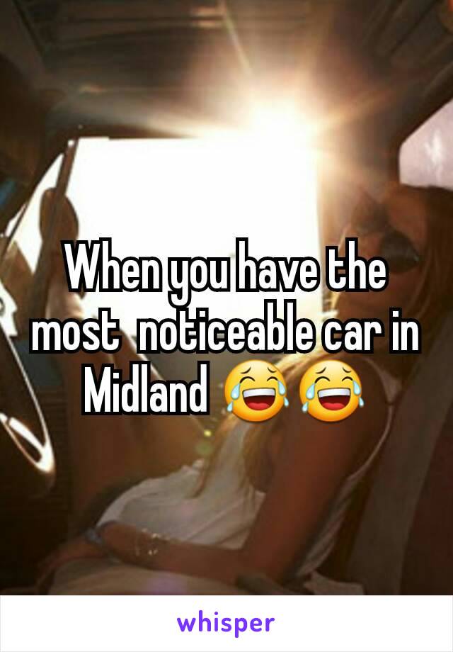 When you have the most  noticeable car in Midland 😂😂