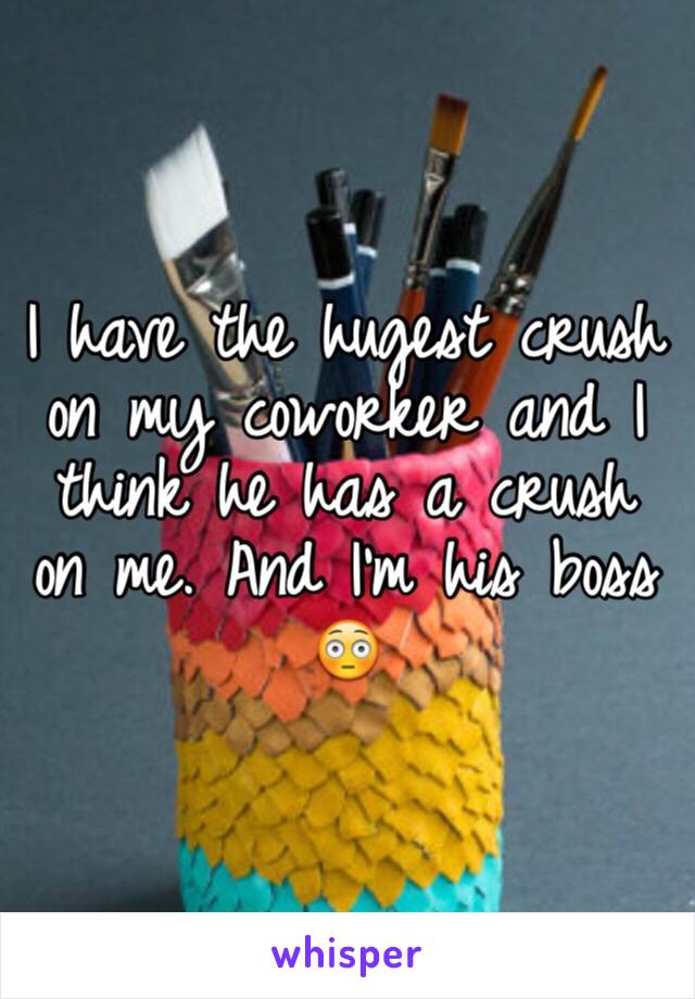 I have the hugest crush on my coworker and I think he has a crush on me. And I'm his boss
😳