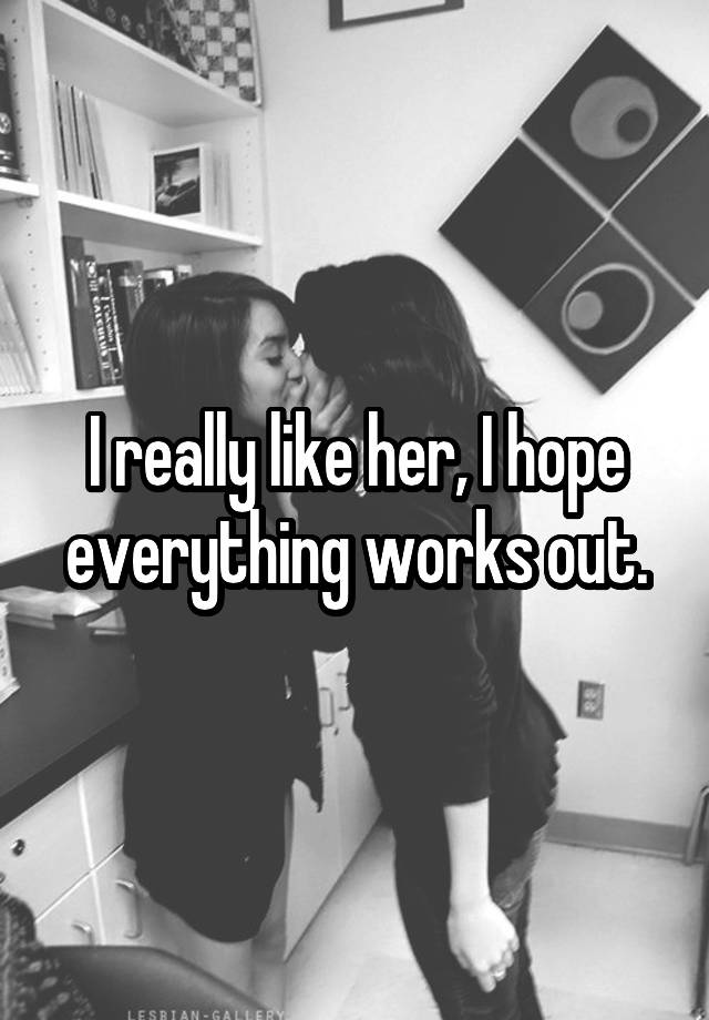 i-really-like-her-i-hope-everything-works-out