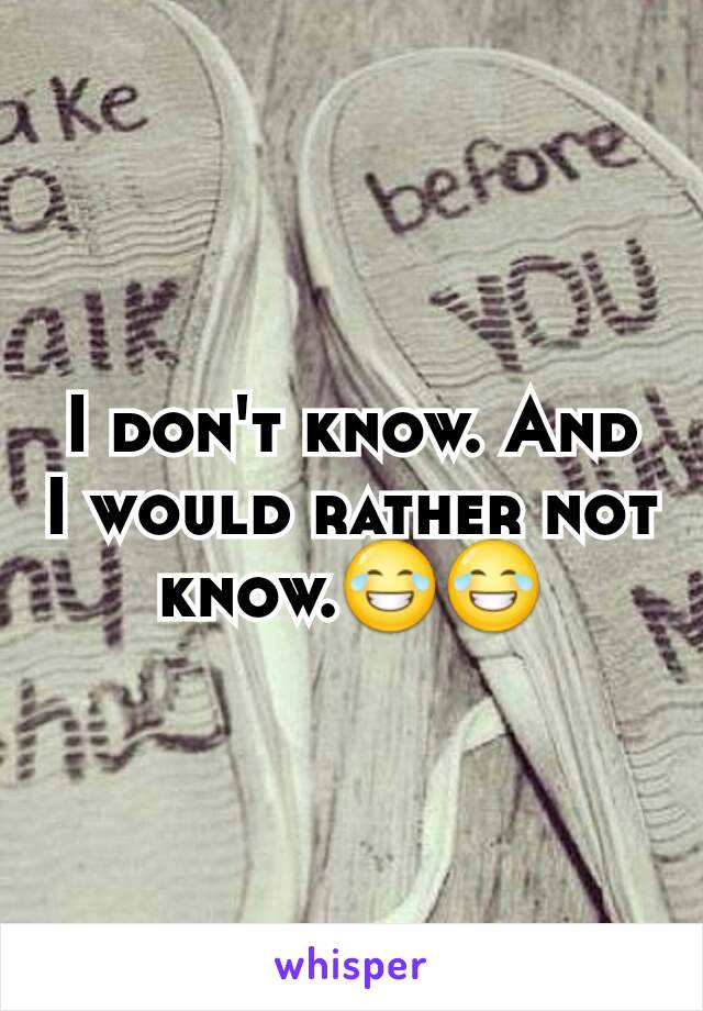 I don't know. And I would rather not know.😂😂