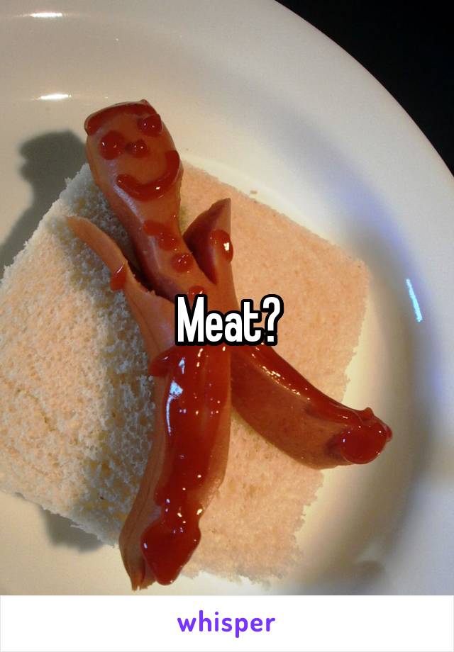 Meat?