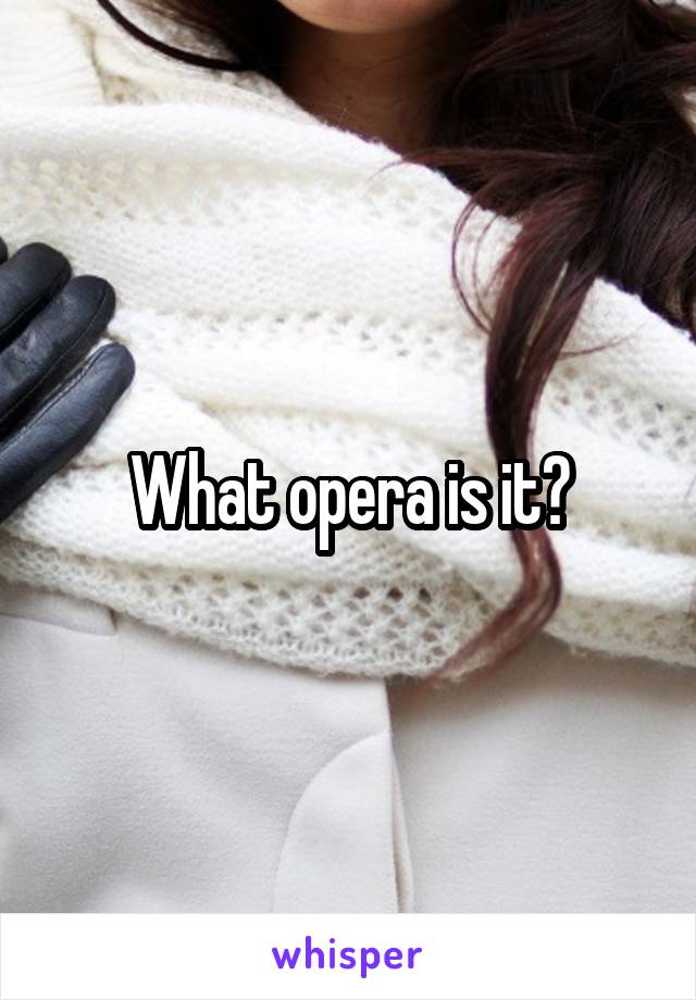 What opera is it?