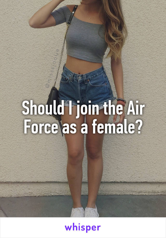 Should I join the Air Force as a female?