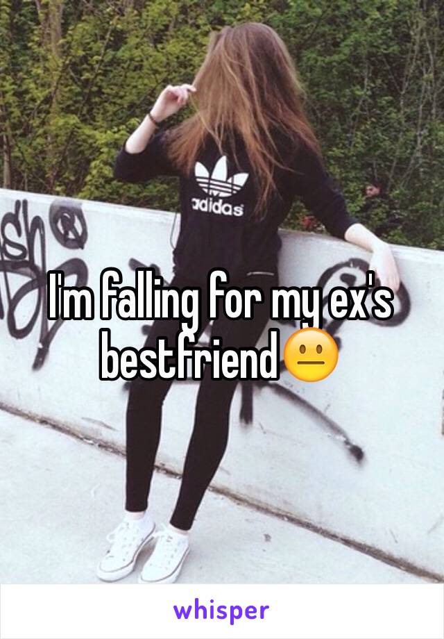 I'm falling for my ex's bestfriend😐