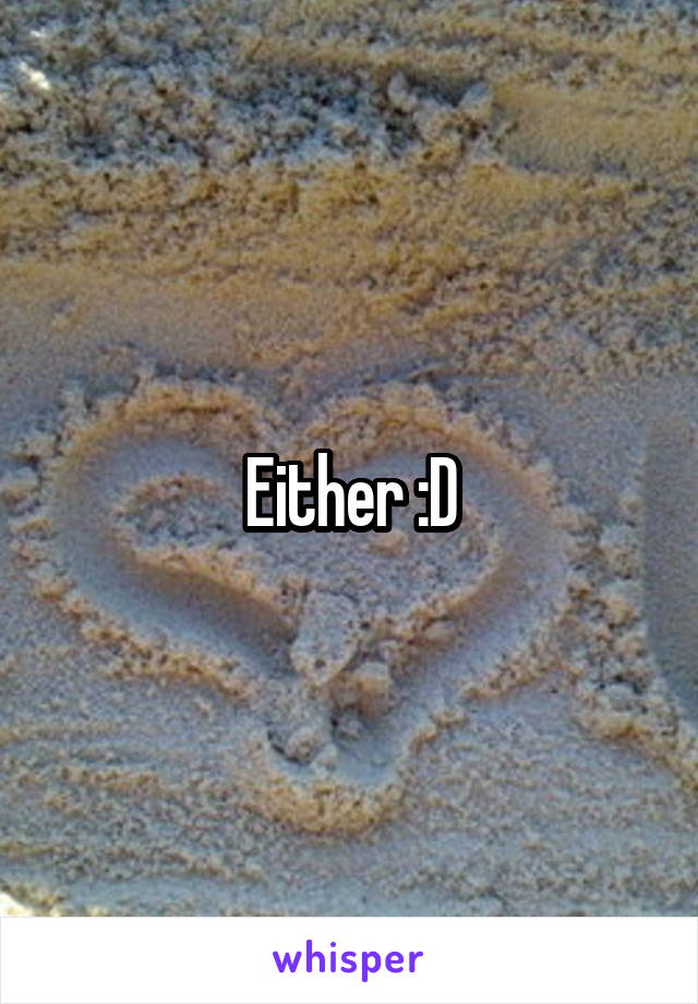 Either :D