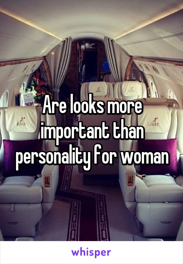 Are looks more important than personality for woman