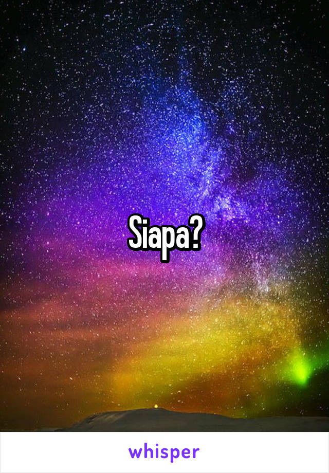 Siapa?