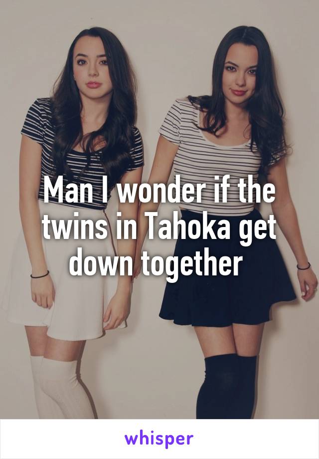 Man I wonder if the twins in Tahoka get down together 