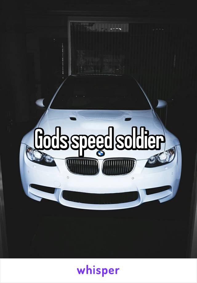 Gods speed soldier