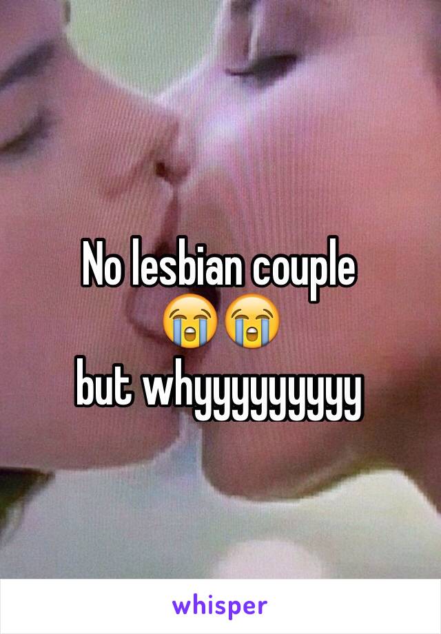 No lesbian couple
😭😭
but whyyyyyyyyy