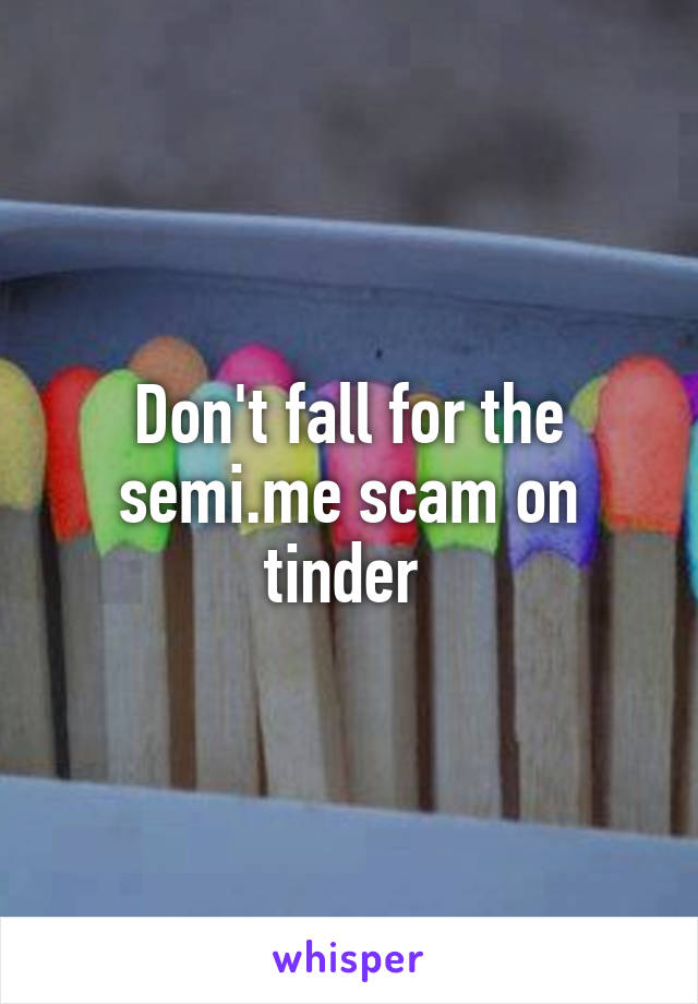 Don't fall for the semi.me scam on tinder 