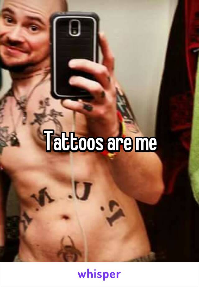 Tattoos are me