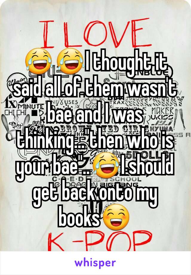 😂😂I thought it said all of them wasn't bae and I was thinking..."then who is your bae"..😂I should get back onto my books😁