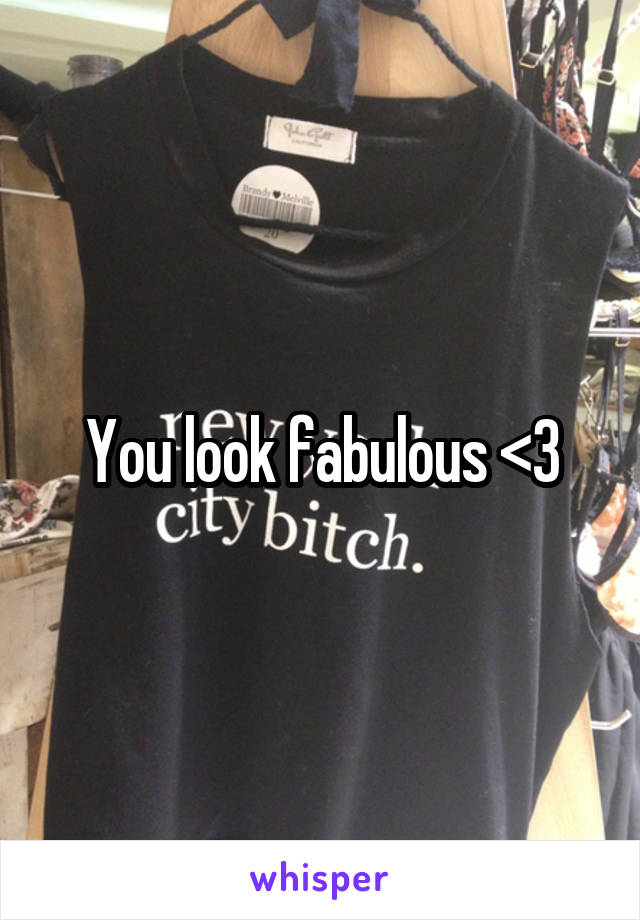 You look fabulous <3