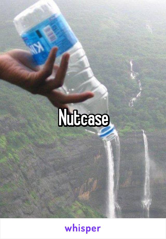 Nutcase