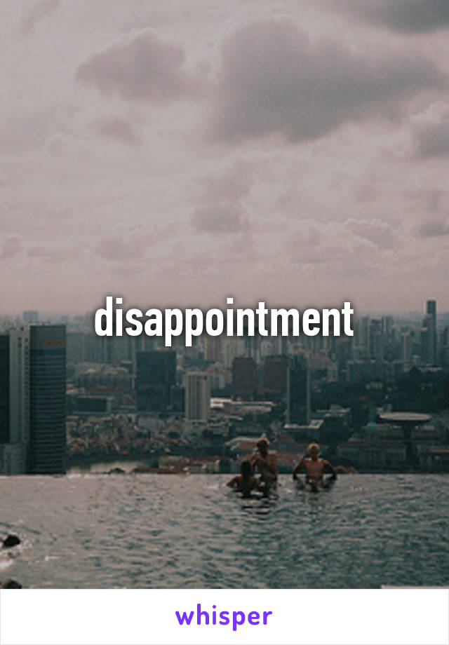 disappointment