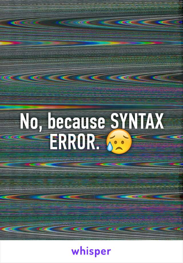 No, because SYNTAX ERROR. 😥