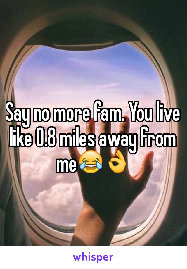 Say no more fam. You live like 0.8 miles away from me😂👌