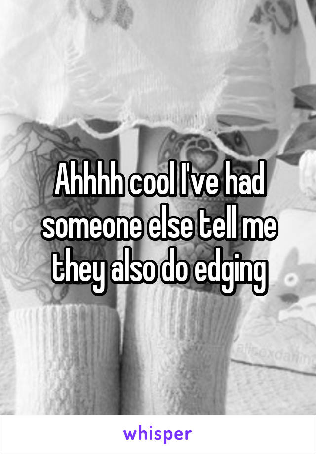 Ahhhh cool I've had someone else tell me they also do edging