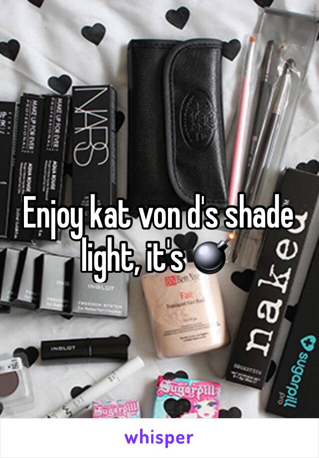 Enjoy kat von d's shade light, it's 💣