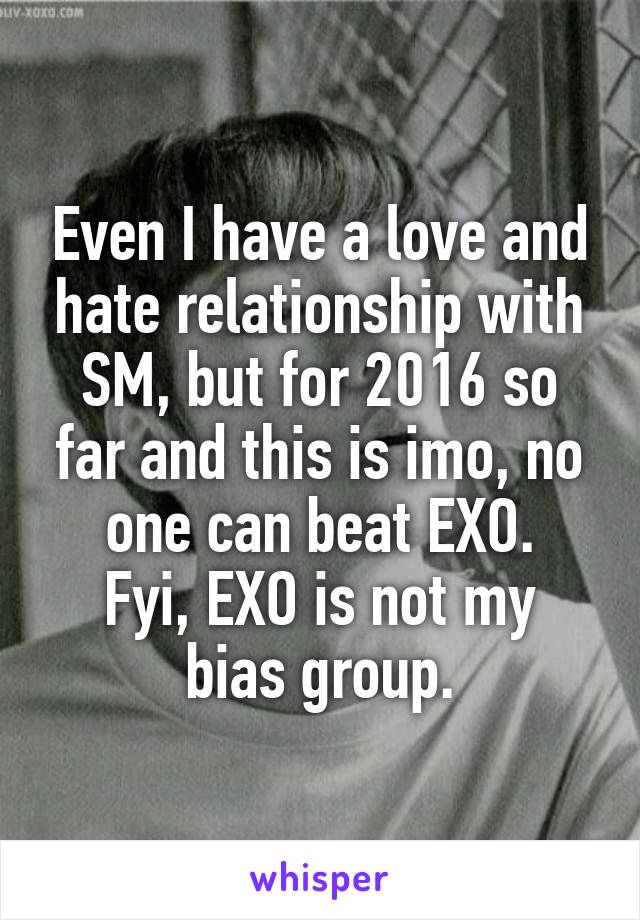 Even I have a love and hate relationship with SM, but for 2016 so far and this is imo, no one can beat EXO.
Fyi, EXO is not my bias group.