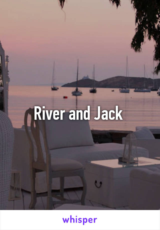 River and Jack 