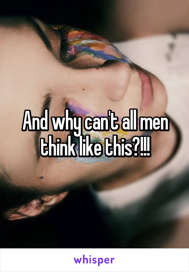 And why can't all men think like this?!!!