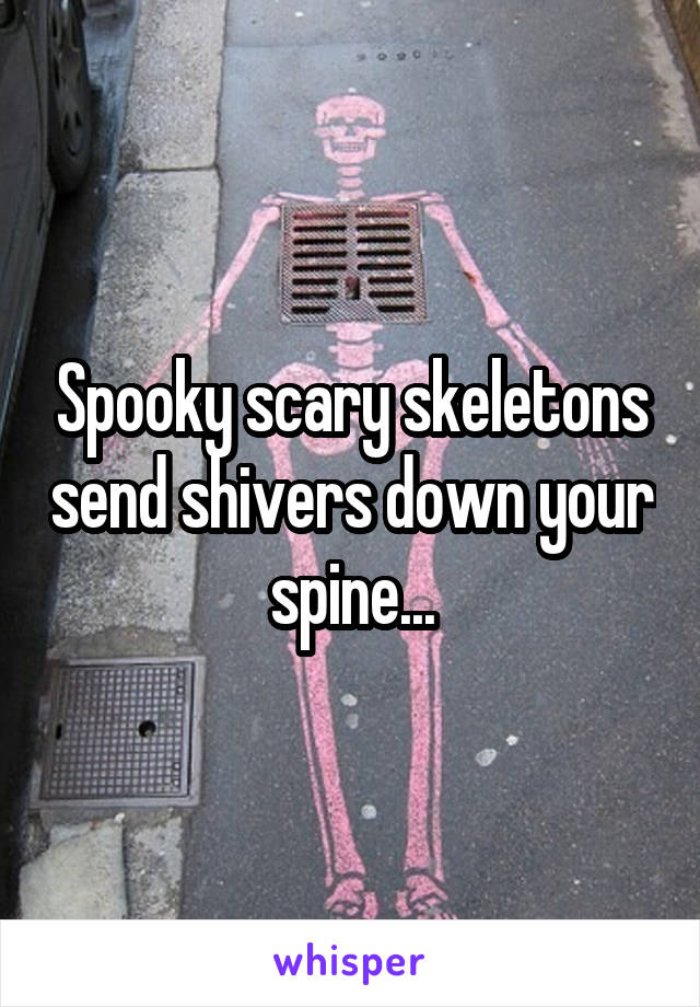 Spooky scary skeletons send shivers down your spine...