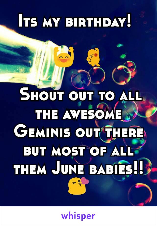 Its my birthday!?

🙌?💃

 Shout out to all the awesome Geminis out there but most of all them June babies!!
😘
