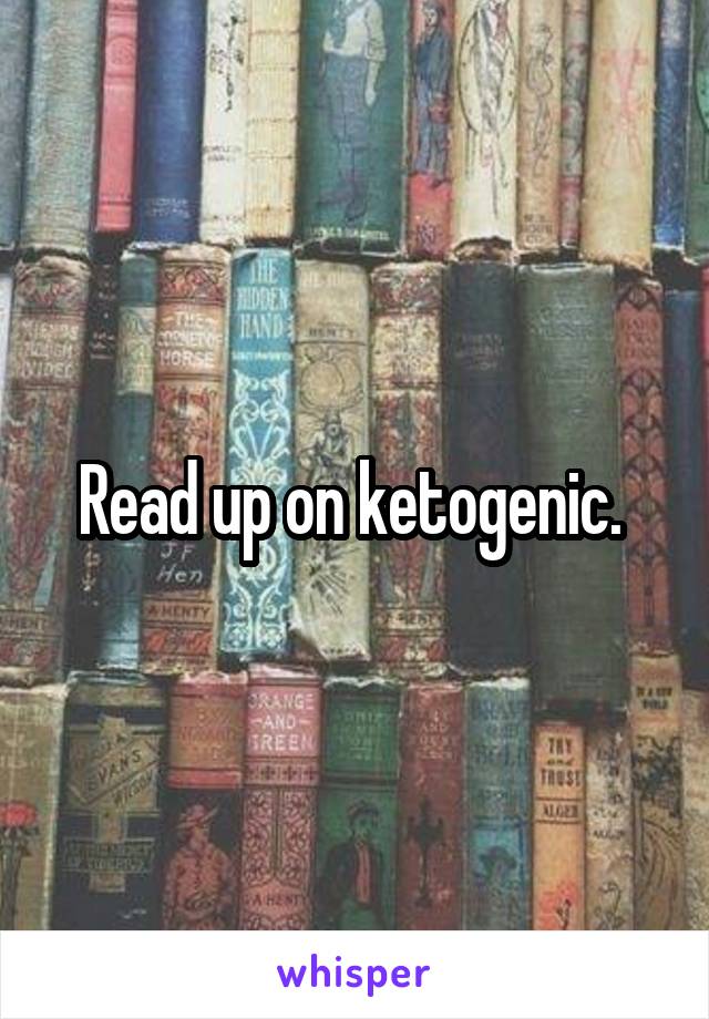 Read up on ketogenic. 