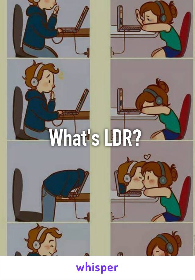 What's LDR? 