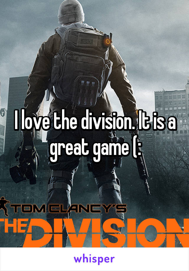 I love the division. It is a great game (: