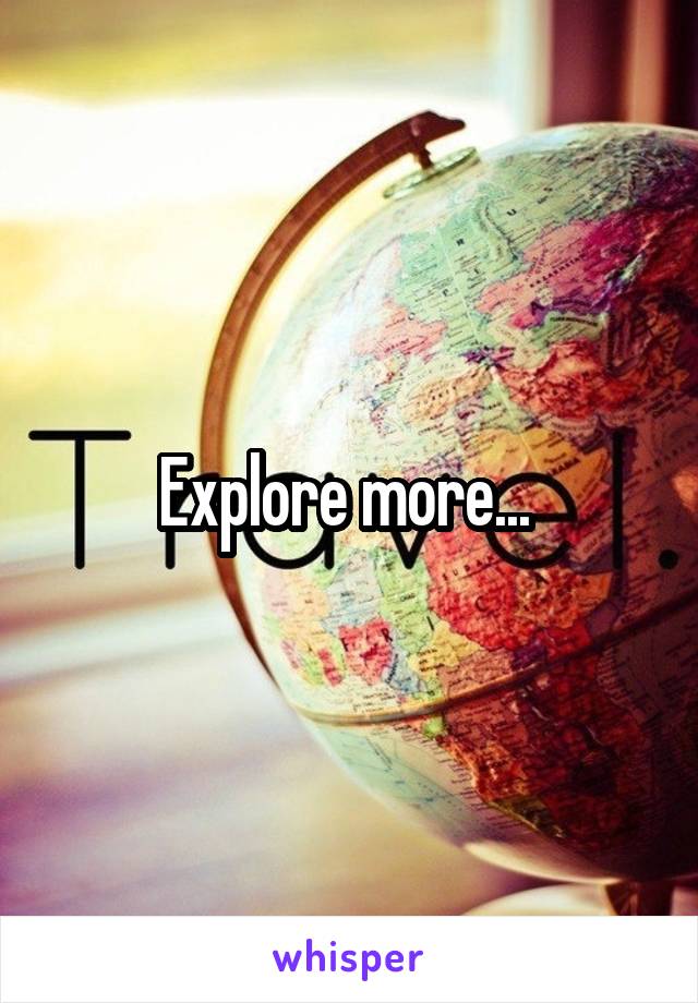 Explore more... 