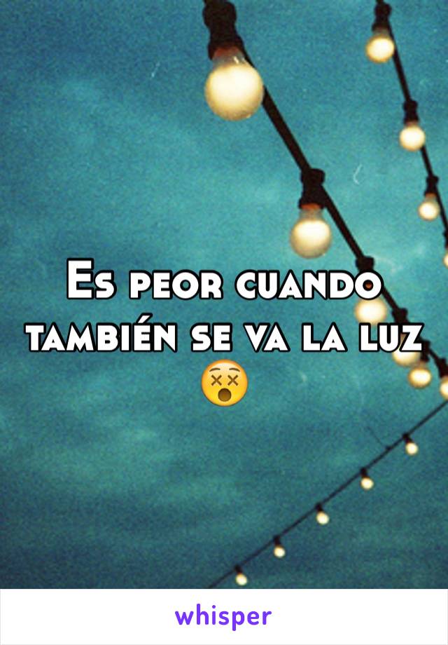 Es peor cuando también se va la luz 😵