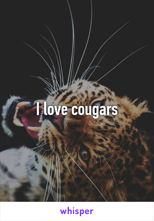 I love cougars
