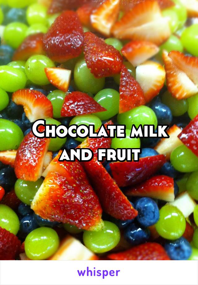 Chocolate milk and fruit