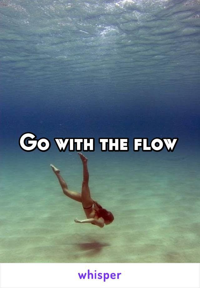 Go with the flow 