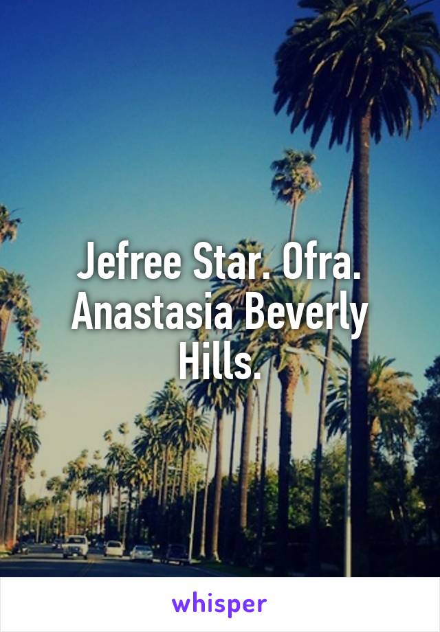 Jefree Star. Ofra. Anastasia Beverly Hills.