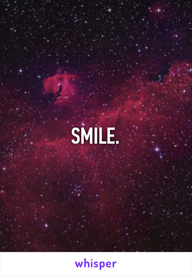 SMILE.