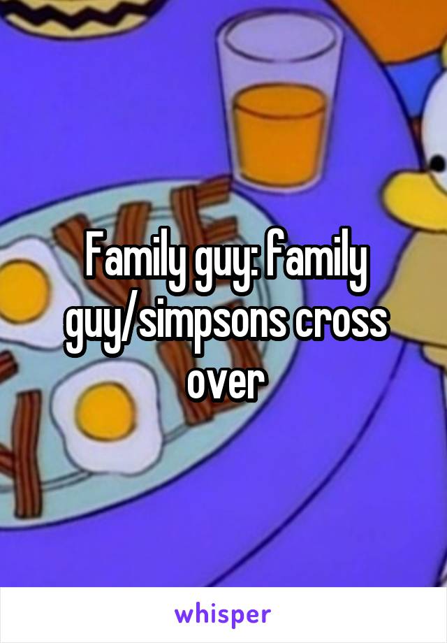 Family guy: family guy/simpsons cross over