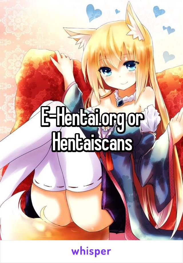 E-Hentai.org or Hentaiscans