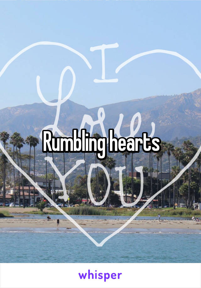 Rumbling hearts