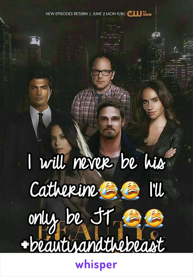 I will never be his Catherine😭😭 I'll only be JT 😭😭
#beautyandthebeast 