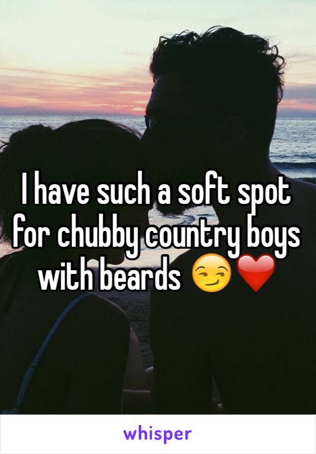 I have such a soft spot for chubby country boys with beards 😏❤️