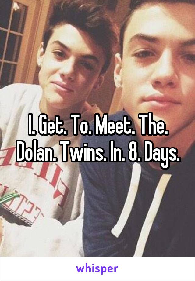 I. Get. To. Meet. The. Dolan. Twins. In. 8. Days.