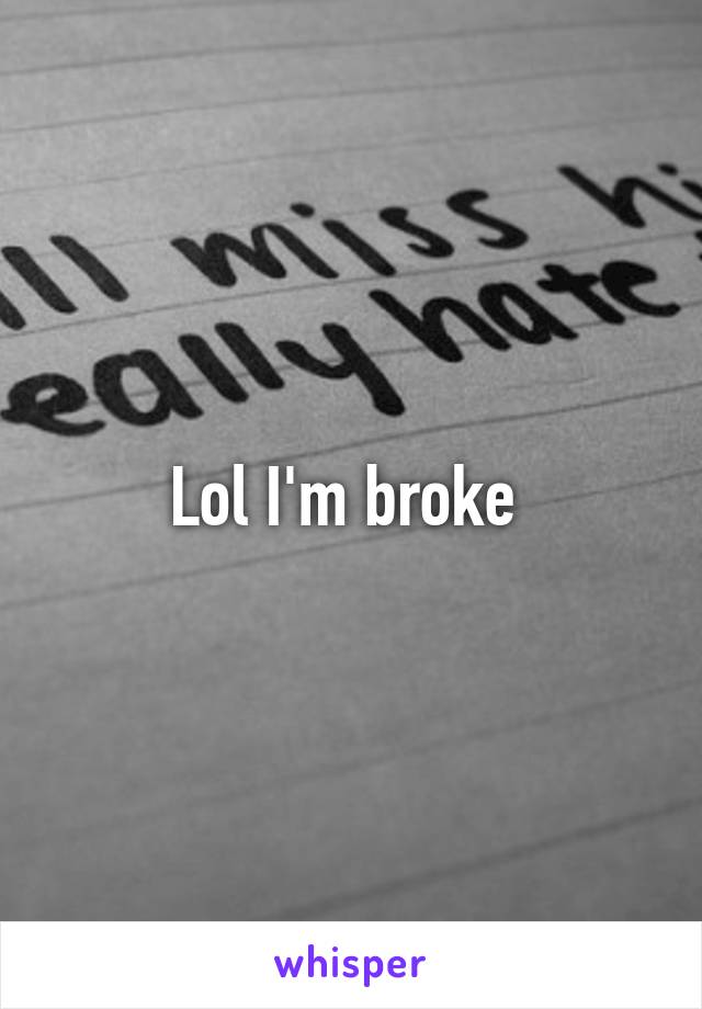 Lol I'm broke 